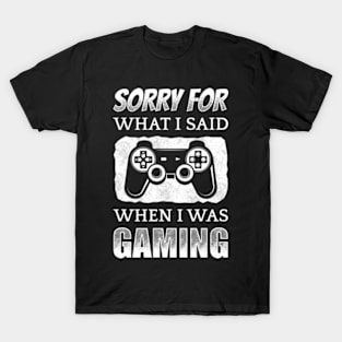 Sorry For What I Said When I Was Gaming T-Shirt